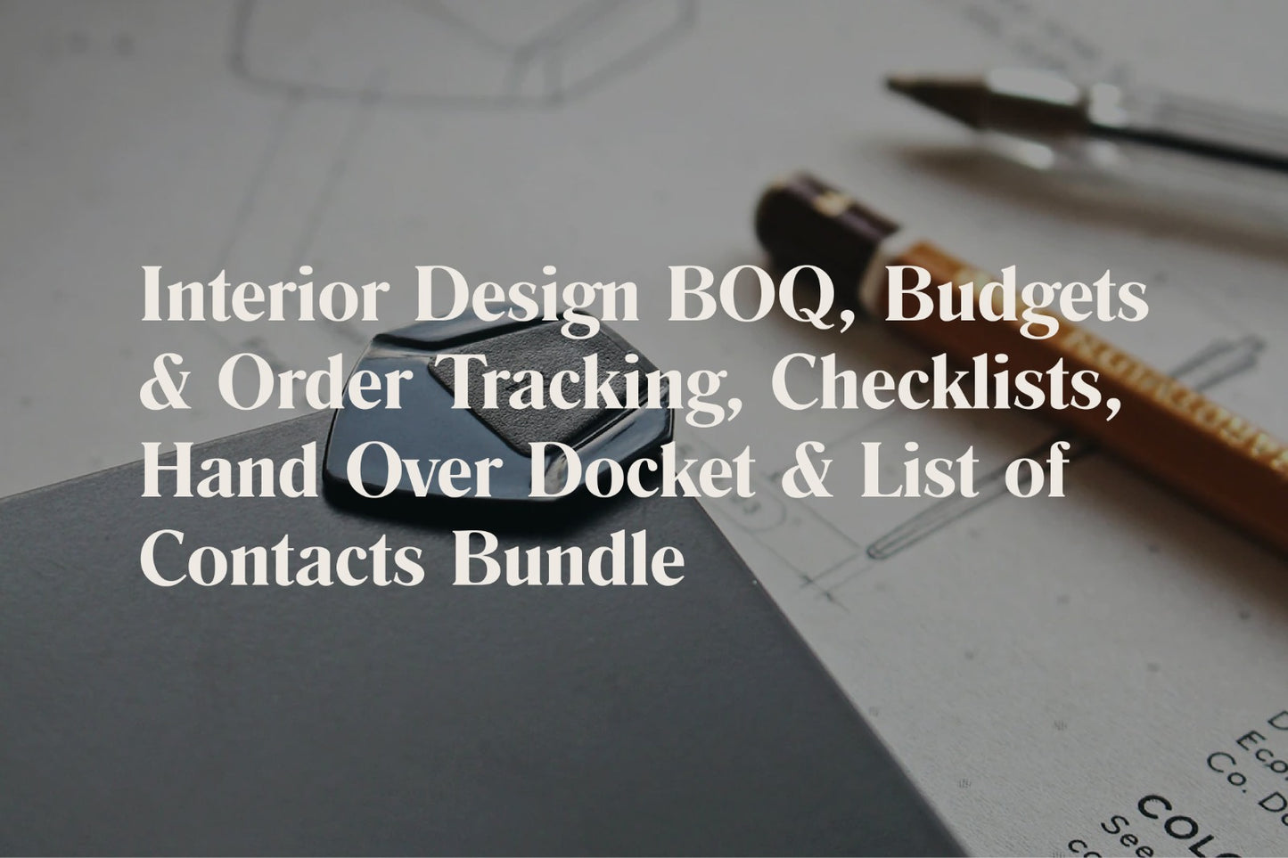 Interior Design BOQ , Budgets & Order Tracking , Checklists ,Hand Over Docket & List of Contacts Bundle