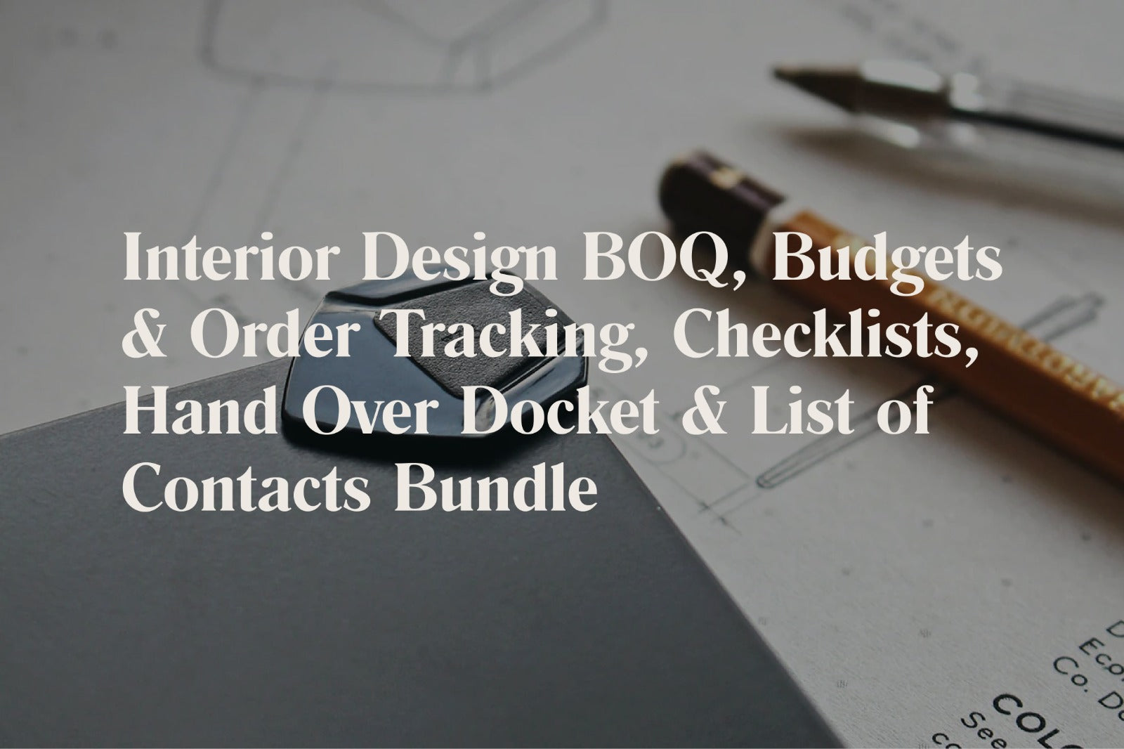 Interior Design BOQ, Budgets & Order Tracking, Checklists, Hand Over Docket & List of Contacts Bundle